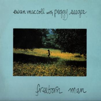 Ewan MacColl & Peggy Seeger Freeborn Man